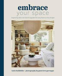 Cover image for Embrace Your Space: Organizing Ideas and Stylish Upgrades for Every Room on Any Budget