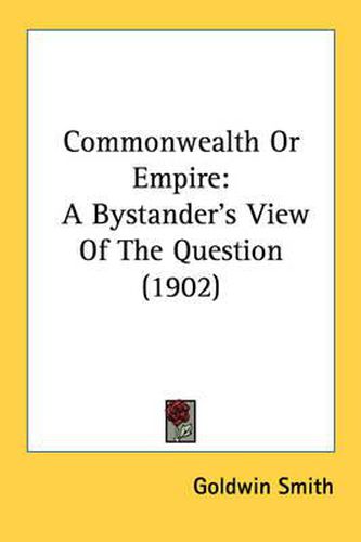Cover image for Commonwealth or Empire: A Bystander's View of the Question (1902)