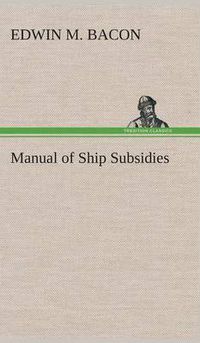 Cover image for Manual of Ship Subsidies