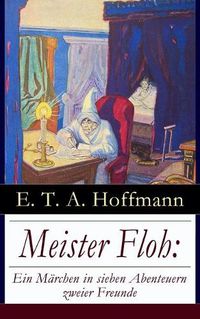 Cover image for Meister Floh: Ein M rchen in sieben Abenteuern zweier Freunde: Ein skurriles Weihnachtsm rchen