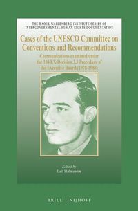 Cover image for Cases of the UNESCO Committee on Conventions and Recommendations: Communications examined under the 104 EX/Decision 3.3 Procedure of the Executive Board (1978-1988)