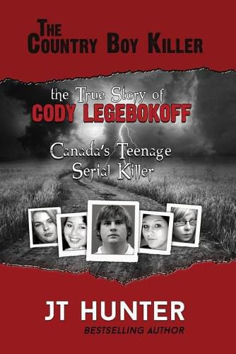 Cover image for The Country Boy Killer: The True Story of Cody Legebokoff, Canada's Teenage Serial Killer