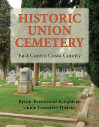 Cover image for Historic Union Cemetery: Byron-Brentwood_Knightsen Cemetery District