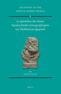 Cover image for La splendeur des dieux: Quatre etudes iconographiques sur l'hellenisme egyptien (2 vols)