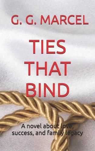 Cover image for Ties That Bind: A novel about love, success, and family legacy