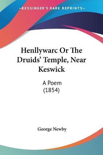 Cover image for Henllywarc Or The Druids' Temple, Near Keswick: A Poem (1854)