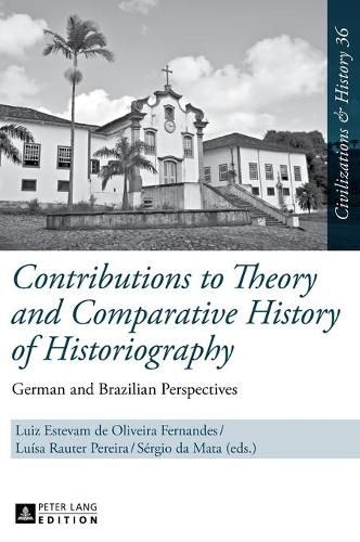 Cover image for Contributions to Theory and Comparative History of Historiography: German and Brazilian Perspectives