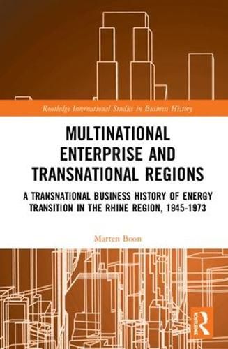 Cover image for Multinational Business and Transnational Regions: A Transnational Business History of Energy Transition in the Rhine Region, 1945-1973