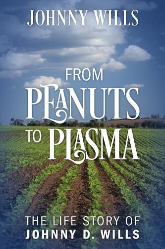 Cover image for From Peanuts to Plasma: The Life Story of Johnny D. Wills