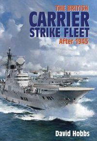 Cover image for The British Carrier Strike Fleet: After 1945