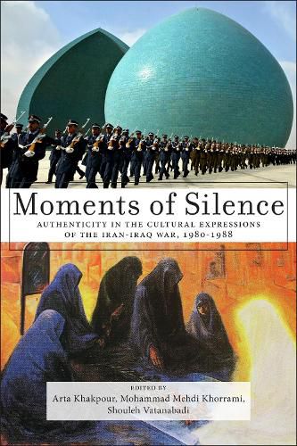 Cover image for Moments of Silence: Authenticity in the Cultural Expressions of the Iran-Iraq War, 1980-1988