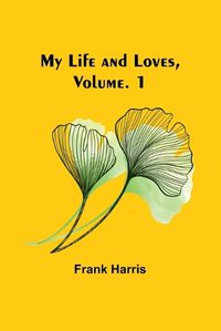 Cover image for My Life and Loves, Vol. 1