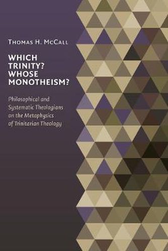 Cover image for Which Trinity? Whose Monotheism?: Philosophical and Systematic Theologians on the Metaphysics of Trinitarian Theology