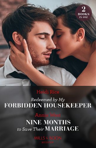 Redeemed By My Forbidden Housekeeper / Nine Months To Save Their Marriage - 2 Books in 1