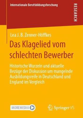 Cover image for Das Klagelied vom schlechten Bewerber: Historische Wurzeln und aktuelle Bezuge der Diskussion um mangelnde Ausbildungsreife in Deutschland und England im Vergleich