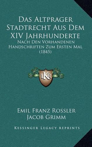 Das Altprager Stadtrecht Aus Dem XIV Jahrhunderte: Nach Den Vorhandenen Handschriften Zum Ersten Mal (1845)