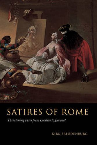 Cover image for Satires of Rome: Threatening Poses from Lucilius to Juvenal