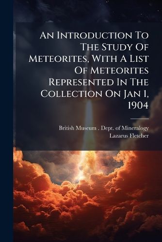 Cover image for An Introduction to the Study of Meteorites, with a List of Meteorites Represented in the Collection on Jan 1, 1904