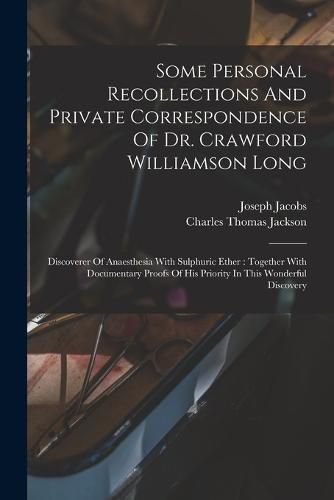 Cover image for Some Personal Recollections And Private Correspondence Of Dr. Crawford Williamson Long