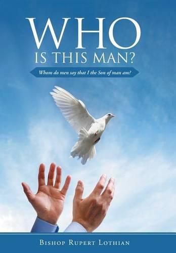 Cover image for Who is this man?: Whom do men say that I the Son of man am?