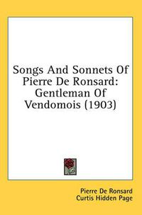 Cover image for Songs and Sonnets of Pierre de Ronsard: Gentleman of Vendomois (1903)