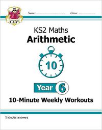 Cover image for KS2 Year 6 Maths 10-Minute Weekly Workouts: Arithmetic