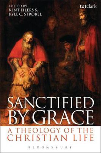 Cover image for Sanctified by Grace: A Theology of the Christian Life