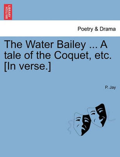 Cover image for The Water Bailey ... a Tale of the Coquet, Etc. [In Verse.]