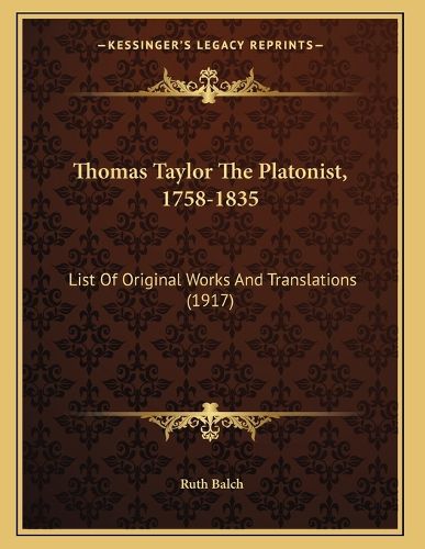 Cover image for Thomas Taylor the Platonist, 1758-1835: List of Original Works and Translations (1917)