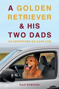 Cover image for A Golden Retriever & His Two Dads: An Adventure on Cape Cod