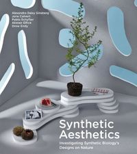 Cover image for Synthetic Aesthetics: Investigating Synthetic Biology's Designs on Nature