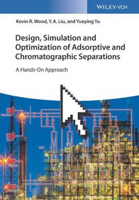 Cover image for Design, Simulation and Optimization of Adsorptive and Chromatographic Separations - A Hands-On Approach