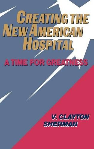 Cover image for Creating the New American Hospital: A Time for Greatness