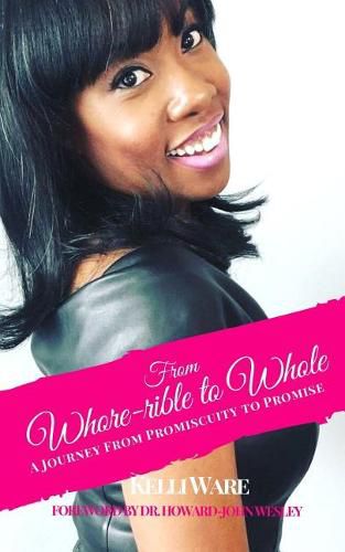 Cover image for From Whore-Rible to Whole: A Journey from Promiscuity to Promise