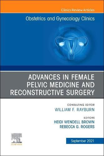 Cover image for Advances in Female Pelvic Medicine and Reconstructive Surgery, An Issue of Obstetrics and Gynecology Clinics