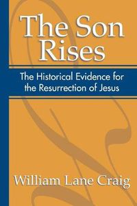 Cover image for The Son Rises: Historical Evidence for the Resurrection of Jesus