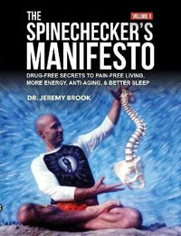 Cover image for The Spinechecker's Manifesto: Drug-Free Secrets to Pain-Free Living, More Energy, Anti-Aging, & Better Sleep