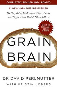 Cover image for Grain Brain: The Surprising Truth about Wheat, Carbs, and Sugar - Your Brain's Silent Killers