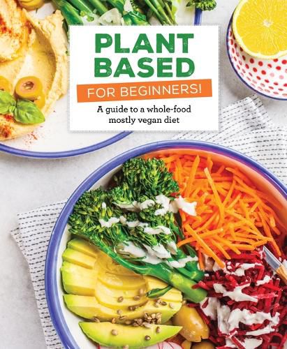 Cover image for Plant Based for Beginners!: A Guide to a Whole-Food Mostly Vegan Diet