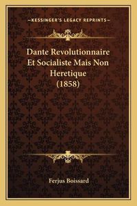 Cover image for Dante Revolutionnaire Et Socialiste Mais Non Heretique (1858)