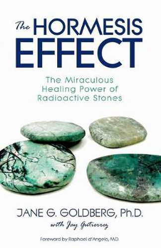 Cover image for The Hormesis Effect: The Miraculous Healing Power of Radioactive Stones