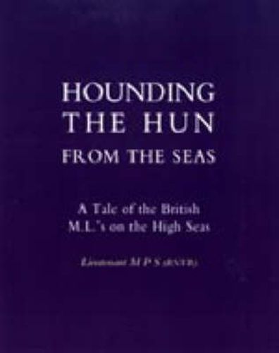 Cover image for Hounding the Hun from the Seas. A Tale of the British M.L.'s on the High Seas