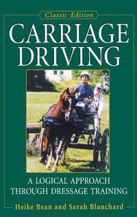 Cover image for Carriage Driving: A Logical Approach Through Dressage Training