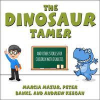 Cover image for The Dinosaur Tamer: And Other Stories for Children with Diabetes