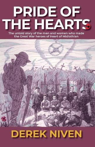 Cover image for Pride of the Hearts: The untold story of the men and women who made the Great War heroes of Heart of Midlothian