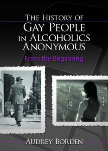 Cover image for The History of Gay People in Alcoholics Anonymous: From the Beginning