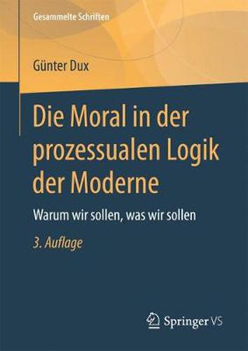 Cover image for Die Moral in Der Prozessualen Logik Der Moderne: Warum Wir Sollen, Was Wir Sollen