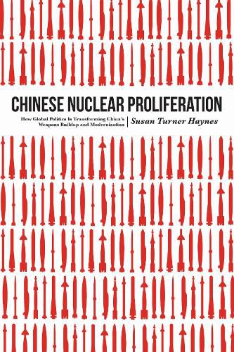 Cover image for Chinese Nuclear Proliferation: How Global Politics is Transforming China's Weapons Buildup and Modernization