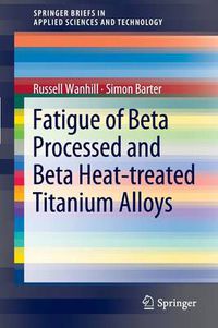 Cover image for Fatigue of Beta Processed and Beta Heat-treated Titanium Alloys