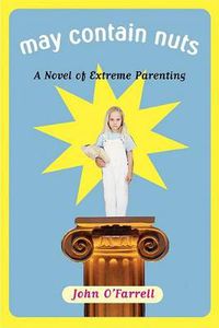 Cover image for May Contain Nuts: A Novel of Extreme Parenting